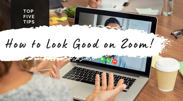 Looking Good on Zoom! 5 Tips