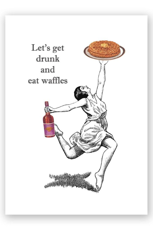 Get Drunk and Eat Waffles Greeting Card