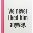 Load image into Gallery viewer, We Never Liked Him Anyway Card
