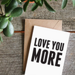 Load image into Gallery viewer, Love You More Card
