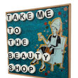 Load image into Gallery viewer, &quot;Take Me To The Beauty Shop&quot;

