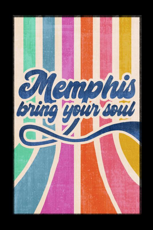 Memphis "Bring Your Soul" - 11" x 17" Print